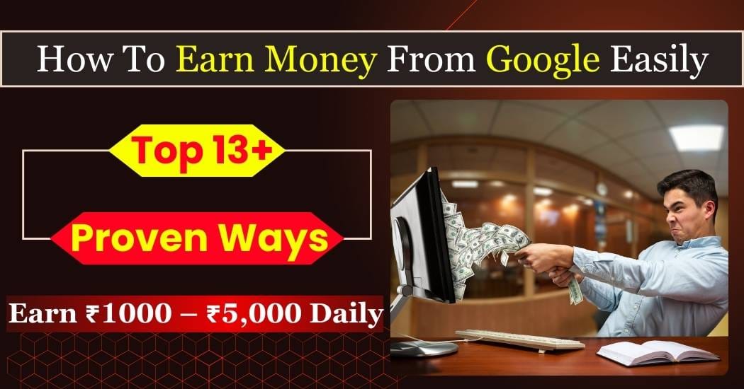 How To Earn Money From Google: 13+ Proven Ways You Can Start Today Earn Money From Google